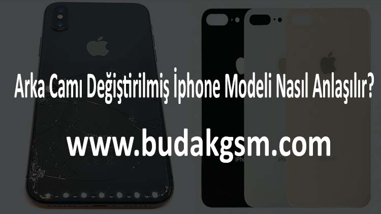 Arka Camı Değiştirilmiş İphone Modeli Nasıl Anlaşılır?