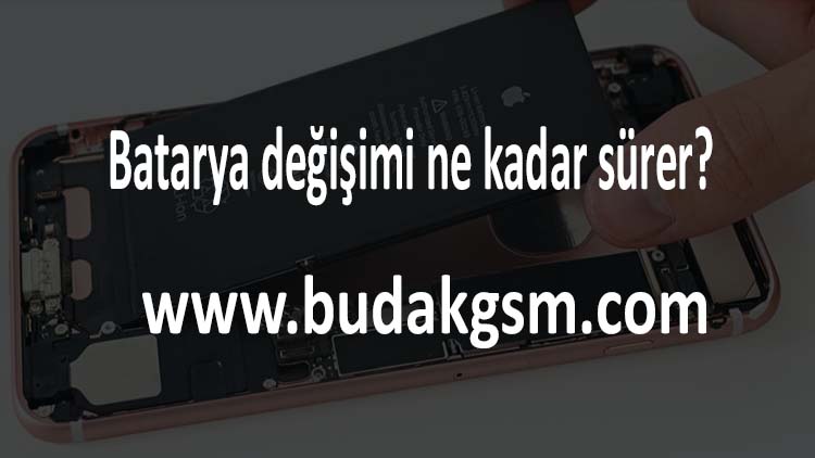 Batarya değişimi ne kadar sürer?