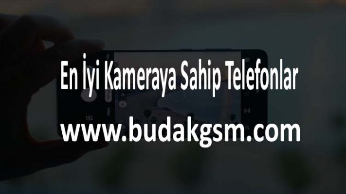 En İyi Kameraya Sahip Telefonlar