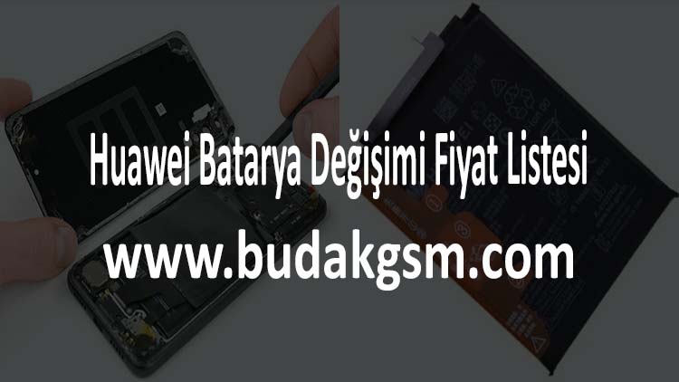 Huawei Batarya Değişimi Fiyat Listesi