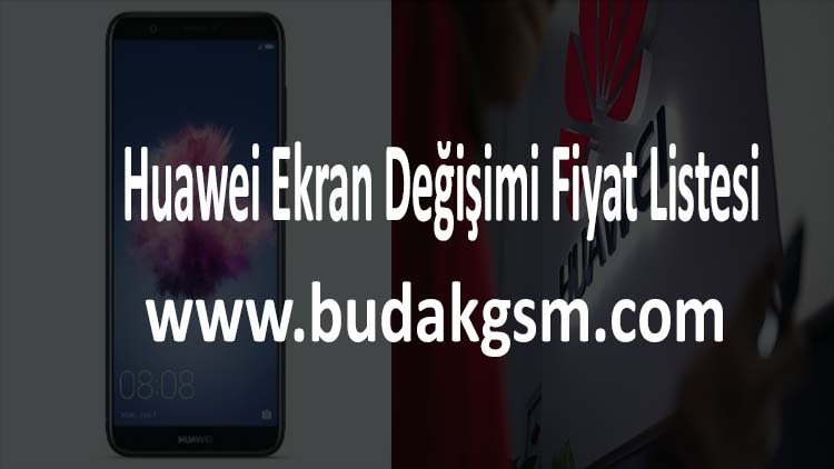 Huawei Ekran Değişimi Fiyat Listesi