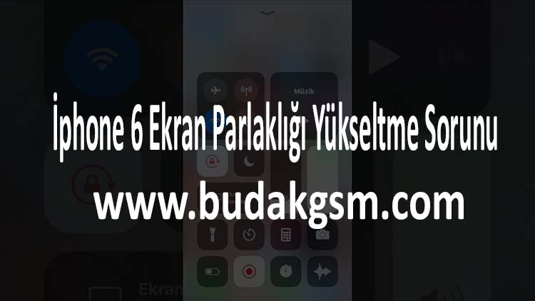 İphone 6 Ekran Parlaklığı Yükseltme Sorunu
