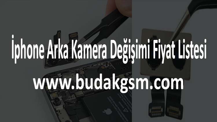 İphone Arka Kamera Değişimi Fiyat Listesi