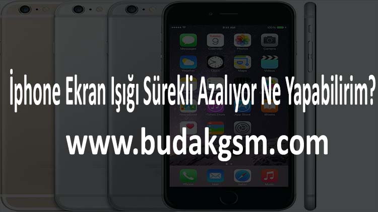 İphone Ekran Işığı Sürekli Azalıyor Ne Yapabilirim?