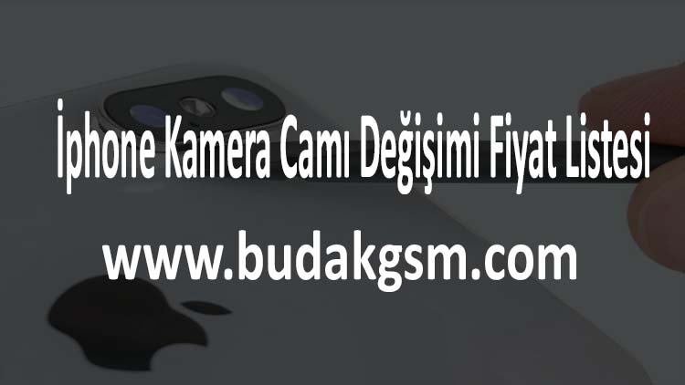 İphone Kamera Camı Değişimi Fiyat Listesi