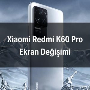Xiaomi Redmi K60 Pro Ekran Değişimi