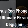 Asus Rog Phone 7 Ultimate Ekran Değişimi