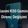 Xiaomi K50 Gaming Direnç Değişimi